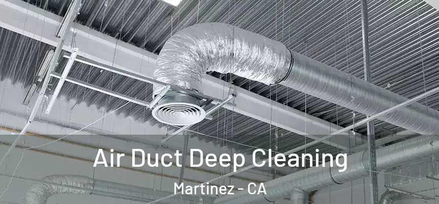 Air Duct Deep Cleaning Martinez - CA