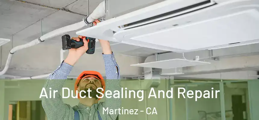  Air Duct Sealing And Repair Martinez - CA