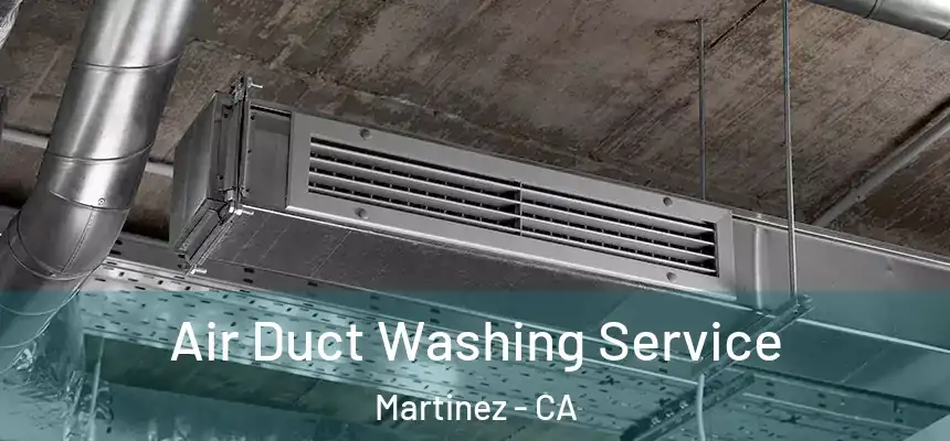 Air Duct Washing Service Martinez - CA