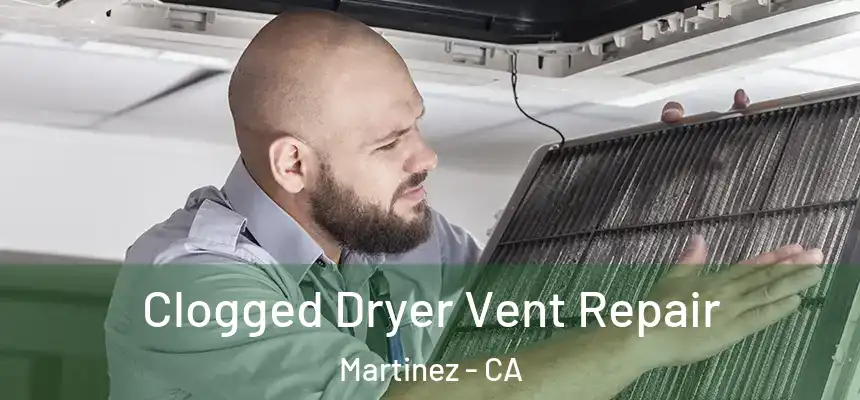 Clogged Dryer Vent Repair Martinez - CA