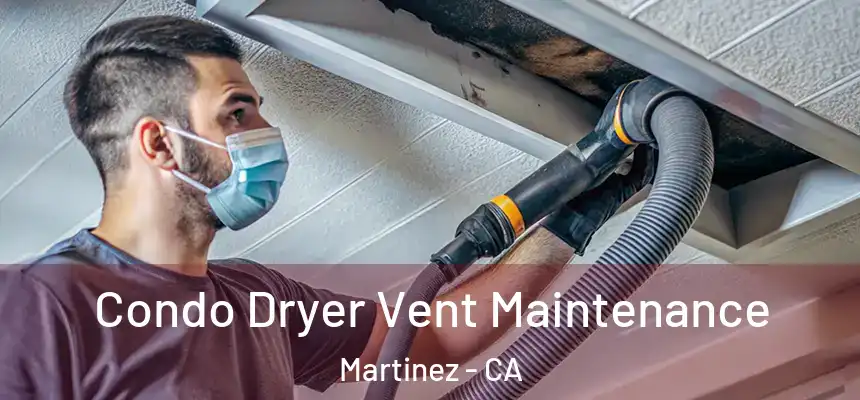  Condo Dryer Vent Maintenance Martinez - CA