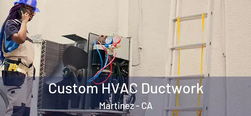  Custom HVAC Ductwork Martinez - CA