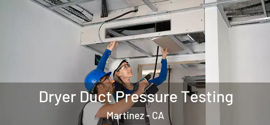 Dryer Duct Pressure Testing Martinez - CA