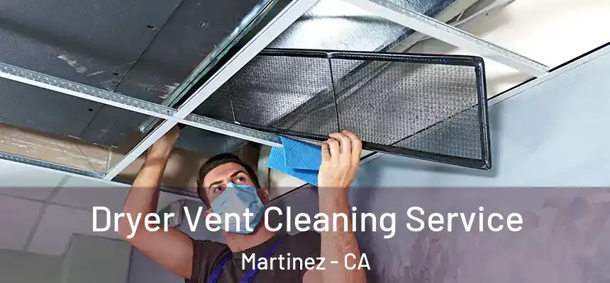 Dryer Vent Cleaning Service Martinez - CA