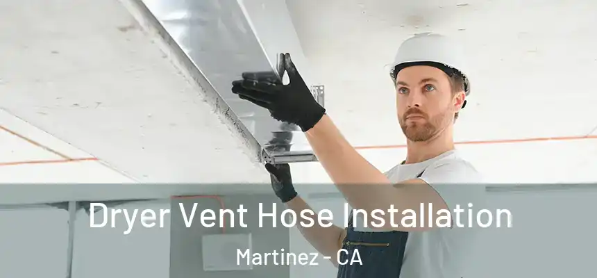 Dryer Vent Hose Installation Martinez - CA