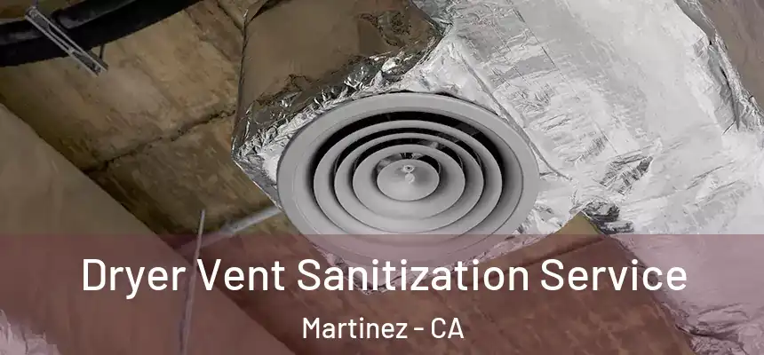 Dryer Vent Sanitization Service Martinez - CA