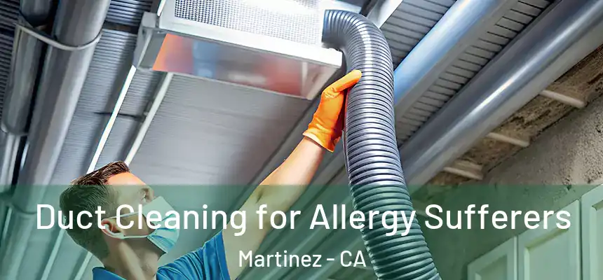  Duct Cleaning for Allergy Sufferers Martinez - CA