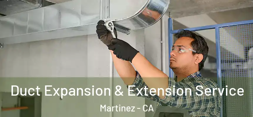  Duct Expansion & Extension Service Martinez - CA