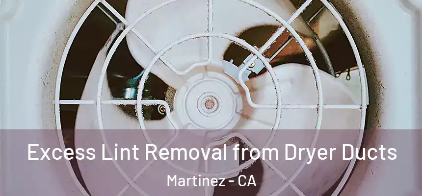 Excess Lint Removal from Dryer Ducts Martinez - CA