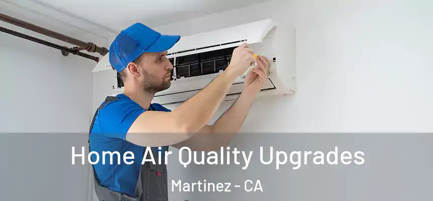  Home Air Quality Upgrades Martinez - CA