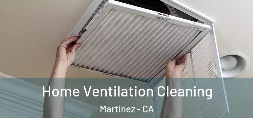 Home Ventilation Cleaning Martinez - CA