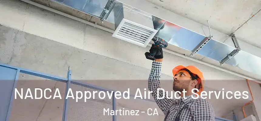  NADCA Approved Air Duct Services Martinez - CA