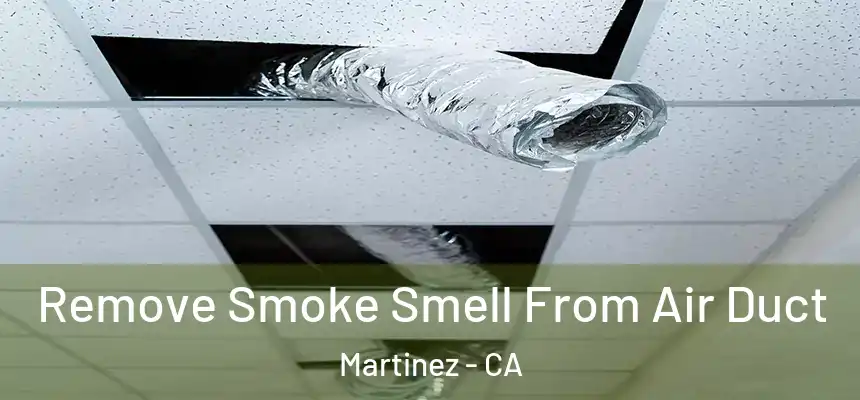 Remove Smoke Smell From Air Duct Martinez - CA