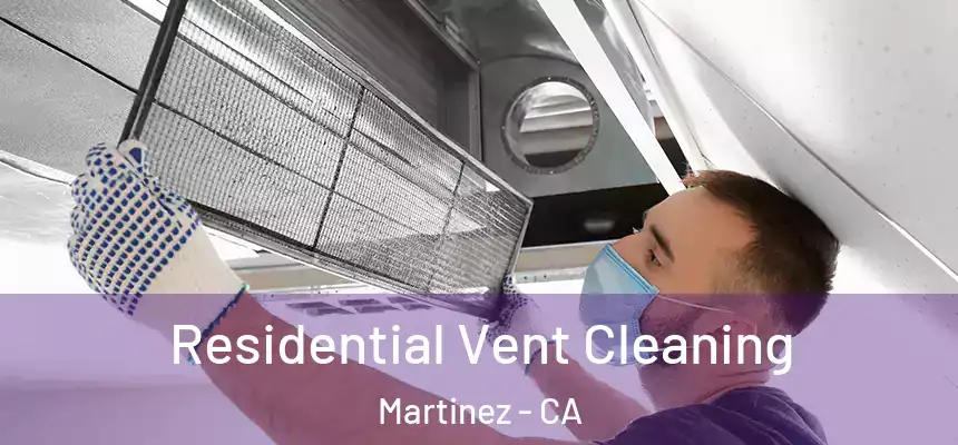 Residential Vent Cleaning Martinez - CA