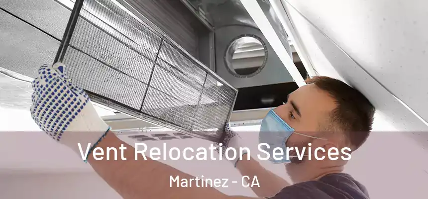 Vent Relocation Services Martinez - CA