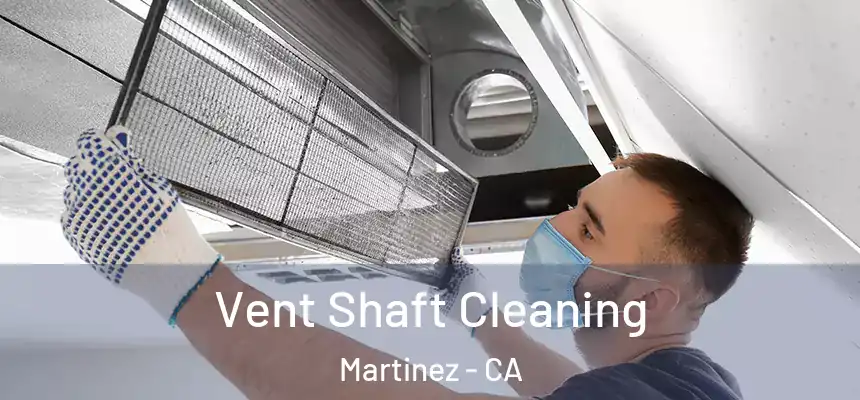 Vent Shaft Cleaning Martinez - CA