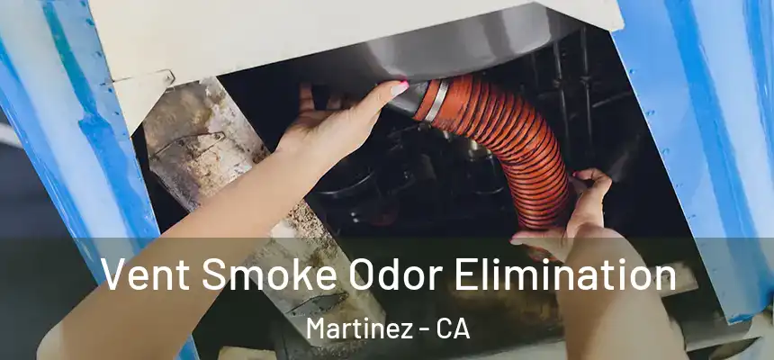  Vent Smoke Odor Elimination Martinez - CA