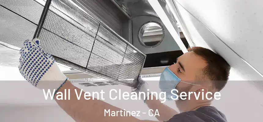 Wall Vent Cleaning Service Martinez - CA