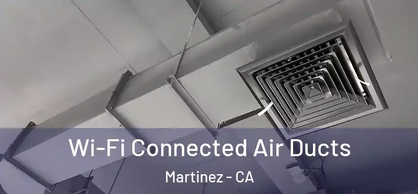 Wi-Fi Connected Air Ducts Martinez - CA